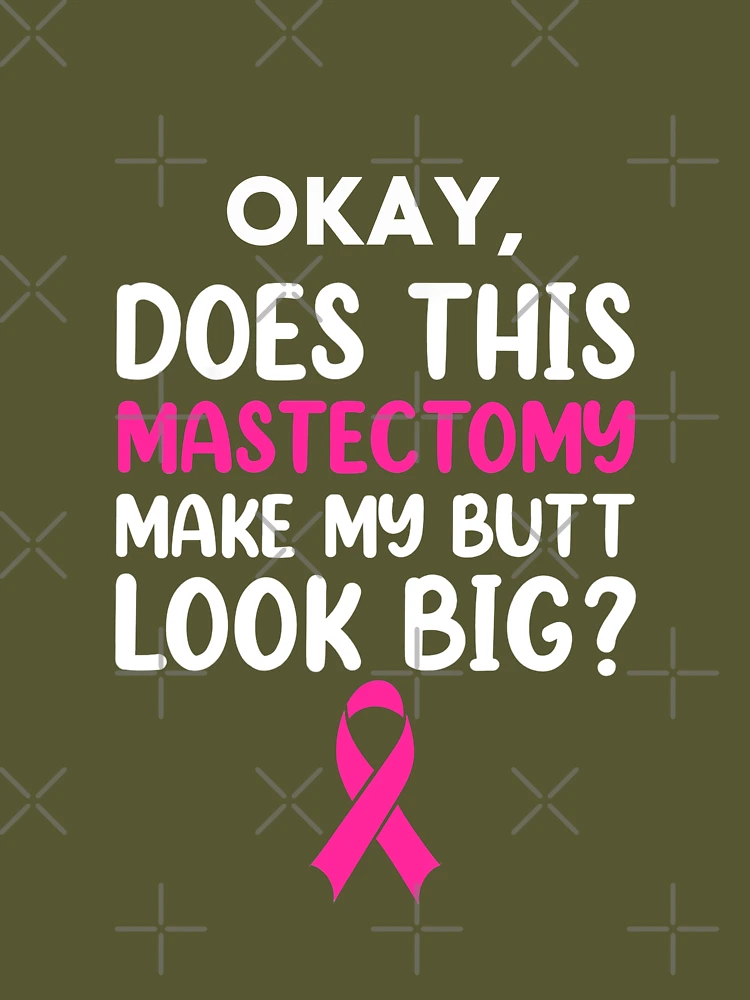 Does this mastectomy make my butt look Big? Essential T-Shirt for Sale by  BeeGeesDesigns