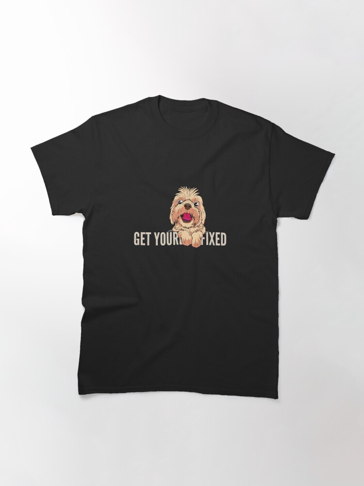 Alternate view of Get Your Dog Fixed Classic T-Shirt