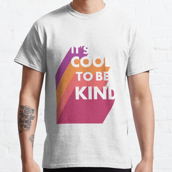 It's cool to be kind Classic T-Shirt