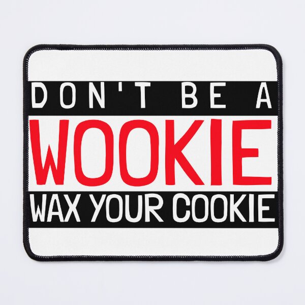 Item preview, DON'T BE A WOOKIE WAX YOUR COOKIE designed and sold by BestCoolStuff.