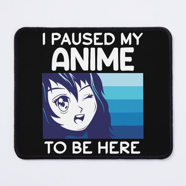 Item preview, Copy of I Paused My Anime To Be Here designed and sold by beefrancky.