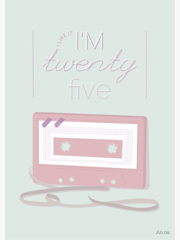 i like it, i'm twenty-five