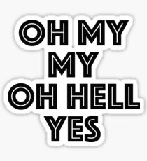 Oh my my, oh hell yes Tom Petty Inspired Sticker