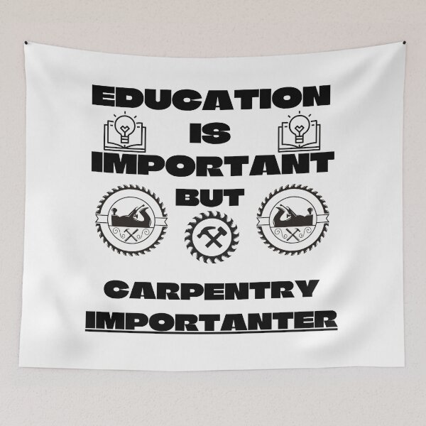 Item preview, Education Is Important But Carpentry Importanter designed and sold by Quirky Dez.