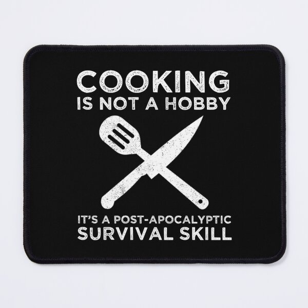 Item preview, Cooking Is Not A Hobby It's A Post-Apocalyptic Survival Skill designed and sold by Cat Lady Designs.
