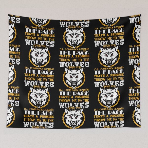 Item preview, Throw me to the wolves i dare you i'll comeback leading the pack that is a promise designed and sold by FanityPrints.