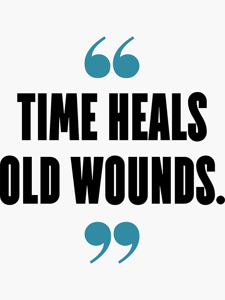 "Time heals old wounds." Sticker for Sale by 1Lio Redbubble