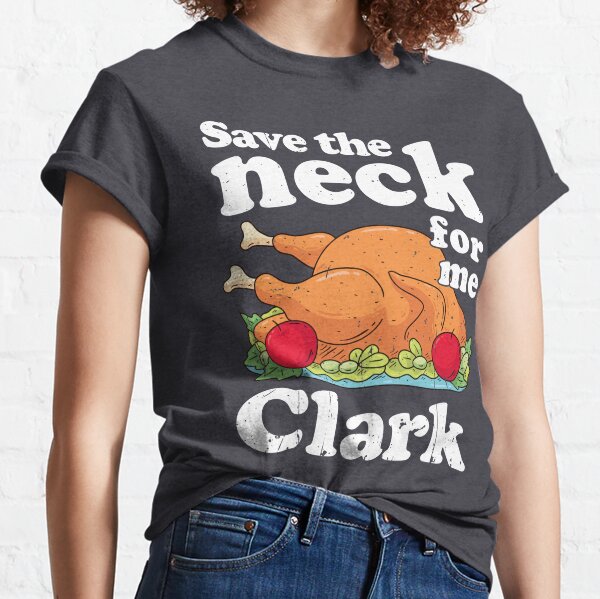 Save the neck for me, Clark Classic T-Shirt