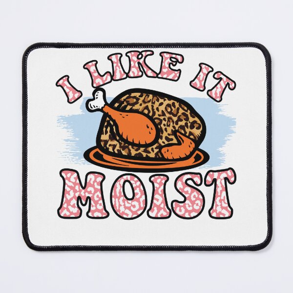Item preview, I Like It Moist Funny Thanksgiving Turkey Christmas designed and sold by mkzmerch.