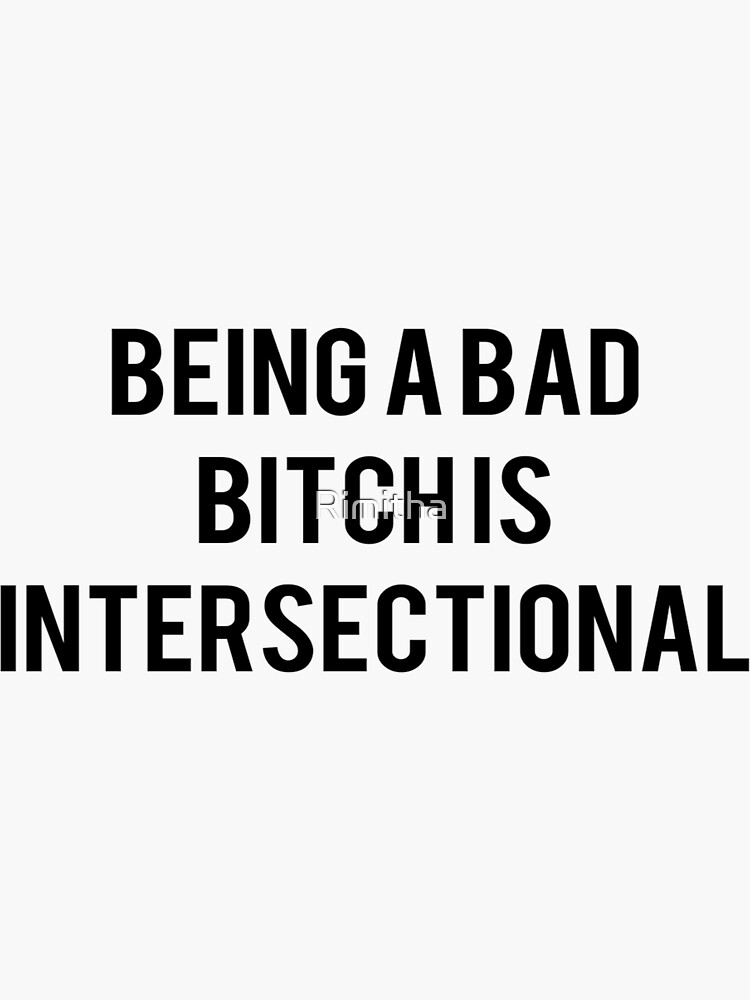 Being A Bad Bitch Is Intersectional Sticker For Sale By Rimitha Redbubble