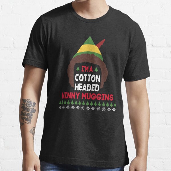 Cotton Headed Ninny Muggins T-Shirts for Sale | Redbubble