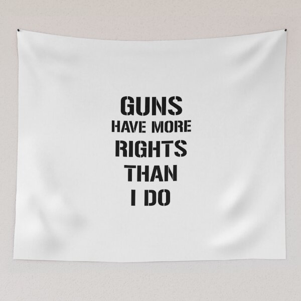 Item preview, Guns Have More Rights Than I Do designed and sold by artpirate.
