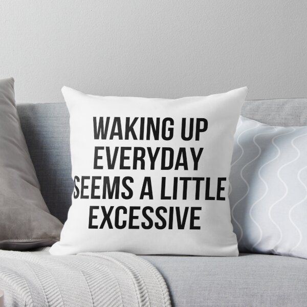 Item preview, Waking up everyday seems a little excessive designed and sold by allthetees.