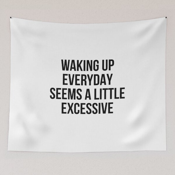 Item preview, Waking up everyday seems a little excessive designed and sold by allthetees.