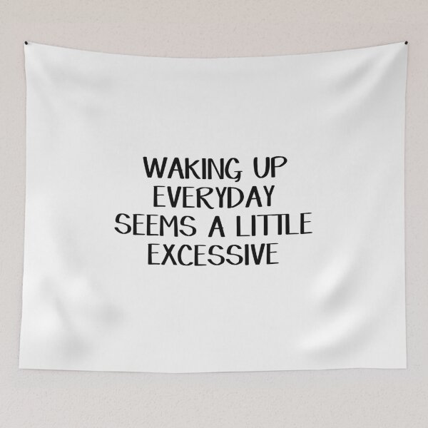 Item preview, Waking up everyday seems a little excessive designed and sold by allthetees.