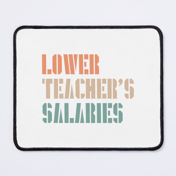 Item preview, Lower Teacher Salaries designed and sold by StudioSalaman.