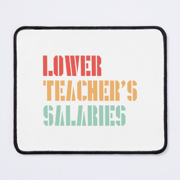 Item preview, Lower Teacher Salaries designed and sold by StudioSalaman.