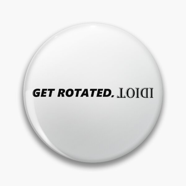 Item preview, Get rotated, idiot designed and sold by B1tterscotch.