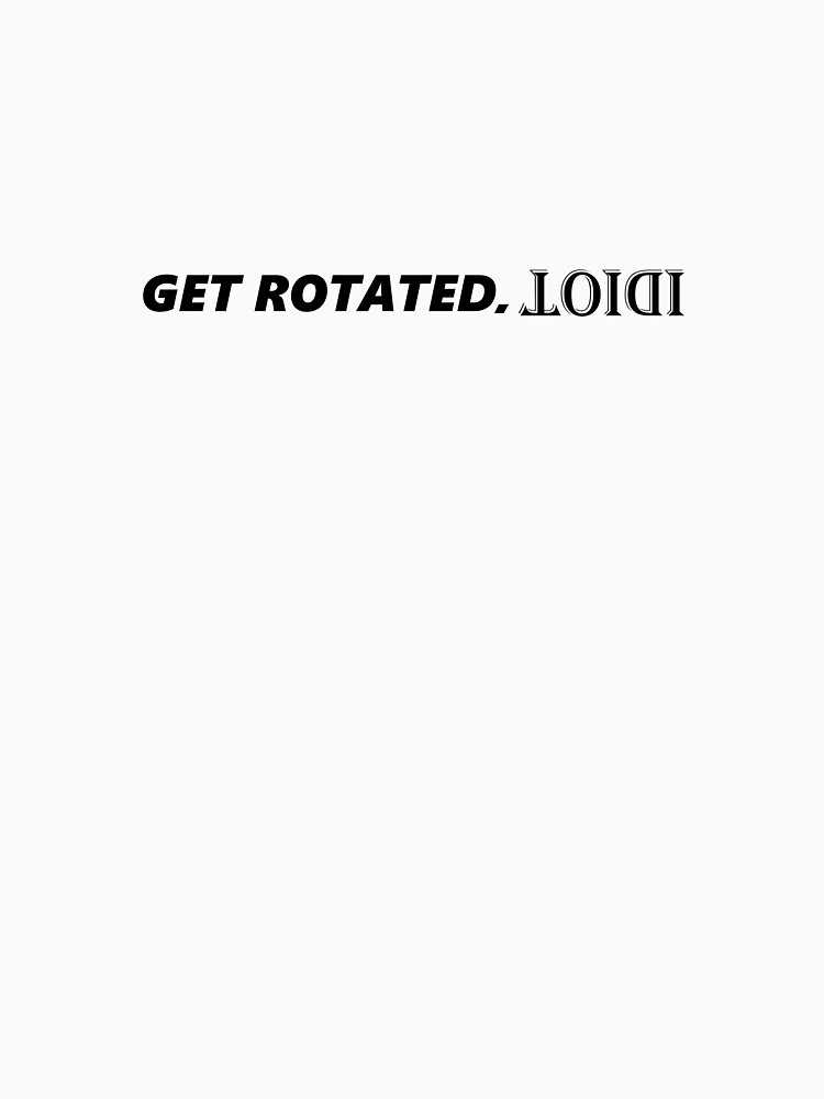 Get rotated, idiot Pullover Hoodie for Sale by B1tterscotch