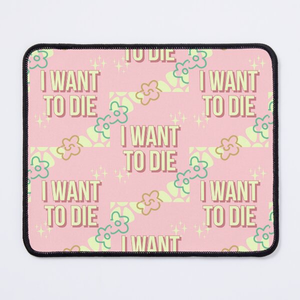 Item preview, I Want To Die designed and sold by StrawOfTheHat.
