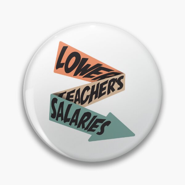 Item preview, Lower Teacher Salaries designed and sold by StudioSalaman.