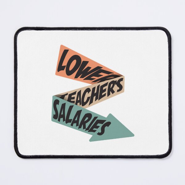 Item preview, Lower Teacher Salaries designed and sold by StudioSalaman.