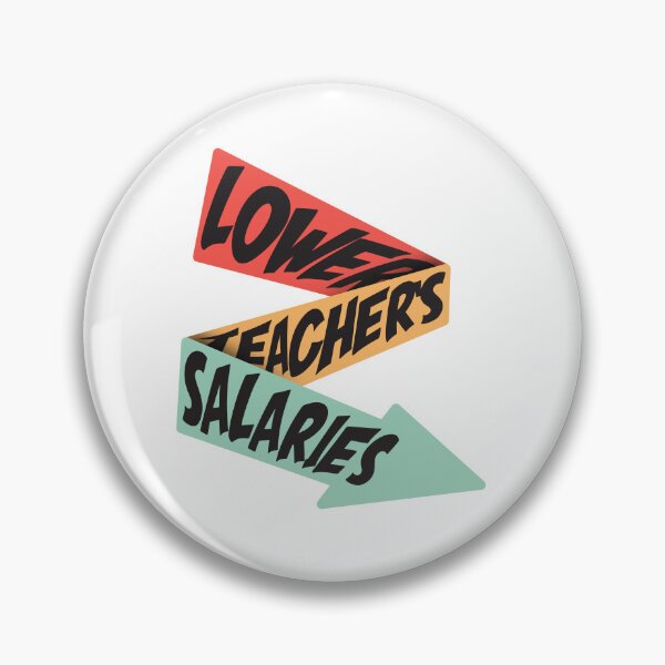 Item preview, Lower Teacher Salaries designed and sold by StudioSalaman.