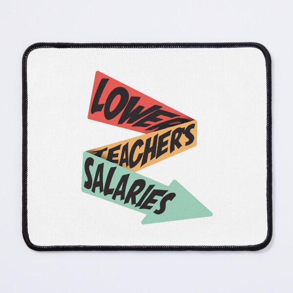 Item preview, Lower Teacher Salaries designed and sold by StudioSalaman.