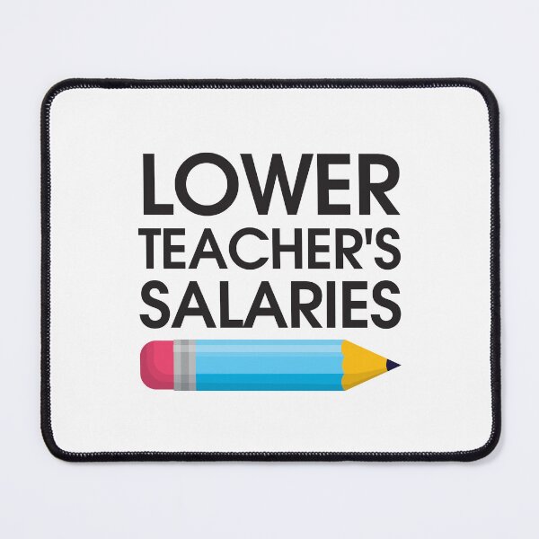 Item preview, Lower Teacher Salaries designed and sold by StudioSalaman.