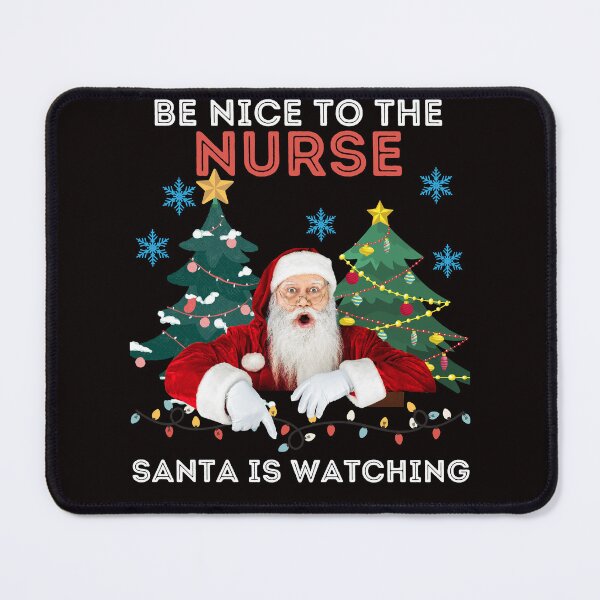 Item preview, Be Nice To The Nurse Santa Is Watching, Funny Nurse Christmas designed and sold by desireedickens.