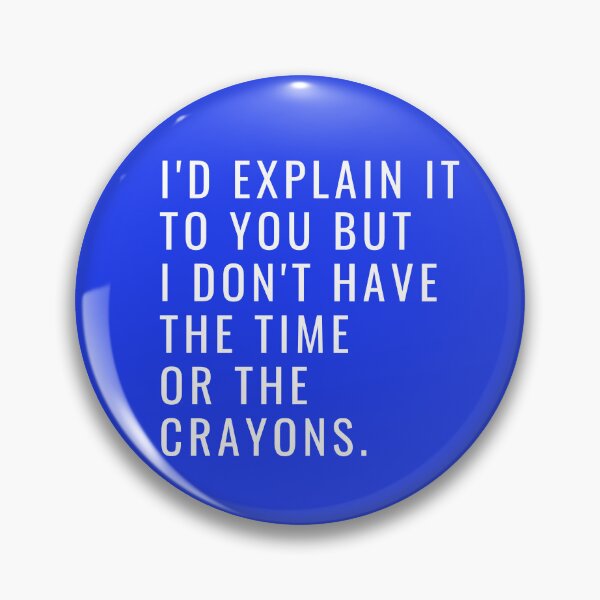 Item preview, I'd Explain It To You But I Don't Have The Time Or The Crayons designed and sold by toospecific.
