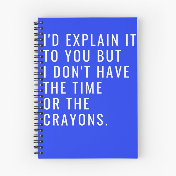 Item preview, I'd Explain It To You But I Don't Have The Time Or The Crayons designed and sold by toospecific.