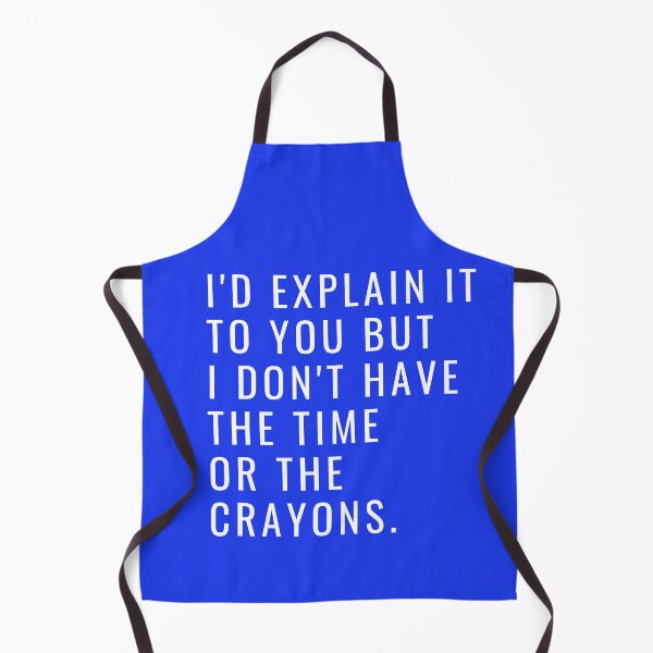 Item preview, I'd Explain It To You But I Don't Have The Time Or The Crayons designed and sold by toospecific.