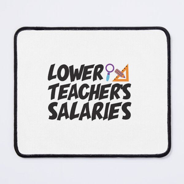 Item preview, Lower Teacher Salaries designed and sold by StudioSalaman.