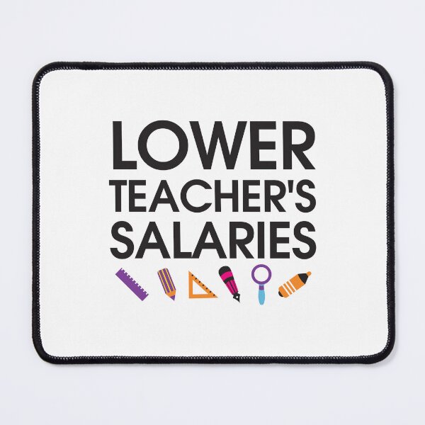 Item preview, Lower Teacher Salaries designed and sold by StudioSalaman.