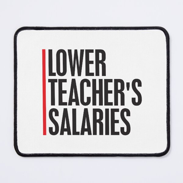 Item preview, Lower Teacher Salaries designed and sold by StudioSalaman.