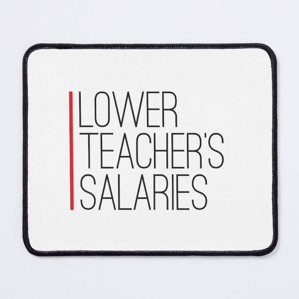 Item preview, Lower Teacher Salaries designed and sold by StudioSalaman.