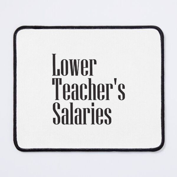 Item preview, Lower Teacher Salaries designed and sold by StudioSalaman.