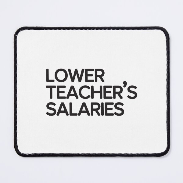 Item preview, Lower Teacher Salaries designed and sold by StudioSalaman.