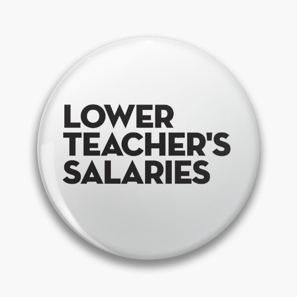 Item preview, Lower Teacher Salaries designed and sold by StudioSalaman.