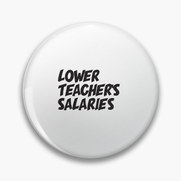 Item preview, Lower Teacher Salaries designed and sold by StudioSalaman.