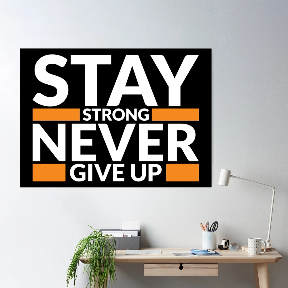 Stay Strong Never Give Up Art Design Draw Street Art Text Phrase Quote  Poster for Sale by BK-Fishing