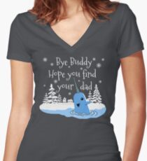 Bye Buddy Hope you find your dad Women's Fitted V-Neck T-Shirt