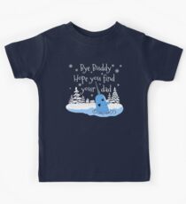Bye Buddy Hope you find your dad Kids T-Shirt