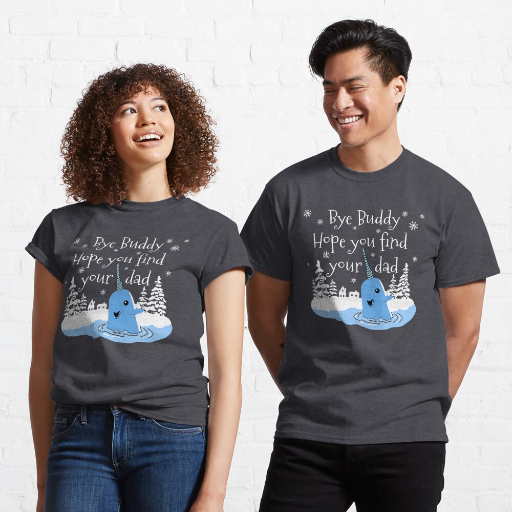 Bye Buddy Hope you find your dad Classic T-Shirt