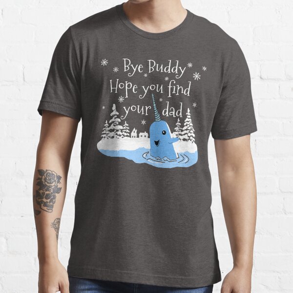 Bye buddy hope you find top your dad sweatshirt