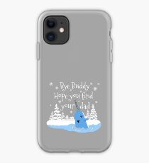 Bye Buddy Hope you find your dad iPhone Case