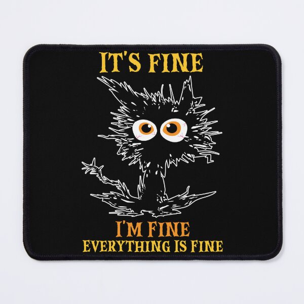 Item preview, It's Fine I'm Fine Everything Is Fine Funny Cat designed and sold by RockBeeDesigns.