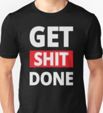 Get Shit Done - Inspirational Quote Unisex T-Shirt