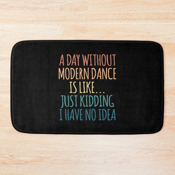 Item preview, A Day Without Modern dance Is Like Just Kidding I Have No Idea designed and sold by kindxinn.